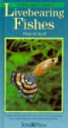 A Fishkeeper's Guide to Livebearing Fishes: A Splendid Introduction to the Care and Breeding of a Wide Range of These Fascinating Fishes