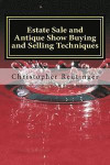 Estate Sale and Antique Show Buying and Selling Techniques: Everything needed to get you the price you want and need