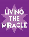 Living The Miracle: Blank Lined Journal perfect for 12-Step Recovery Program Step Working, Motivational; Addiction Recovery Self-Help Note