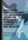 Facilitating Interdisciplinary Collaboration among the Intelligence Community, Academy, and Industry