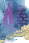 We Can't Direct The Wind But We Can Adjust The Sails: Blank Lined Notebook Journal Diary Composition Notepad 120 Pages 6x9 Paperback ( Beach ) 1