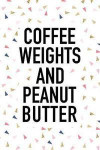Coffee Weights and Peanut Butter: A Matte 6x9 Inch Softcover Journal Notebook with 120 Blank Lined Pages and a Caffeine Loving Gym Workout Cover Sloga