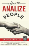 How To Analyze People: A Complete Guide on How To Analyze People, Accelerated Learning, Emotional Intelligence, Cognitive Behavioral Therapy