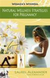 Natural Wellness Strategies for Pregnancy (Women's Wisdom)
