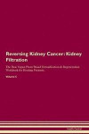 Reversing Kidney Cancer: Kidney Filtration The Raw Vegan Plant-Based Detoxification & Regeneration Workbook for Healing Patients. Volume 5