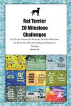 Rat Terrier 20 Milestone Challenges Rat Terrier Memorable Moments. Includes Milestones for Memories, Gifts, Grooming, Socialization & Training Volume