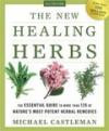 The New Healing Herbs: The Essential Guide to More Than 125 of Nature's Most Potent Herbal Remedie