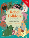 Rebel Folklore: 50 Empowering Spirits, Witches, and Misfits, from Baba Yaga to Anansi