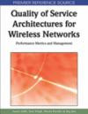 Quality of Service Architectures for Wireless Networks: Performance Metrics and Management (Premier Reference Source)