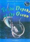 Amazing Journeys: to the Depths of the Ocean (Amazing Journeys)