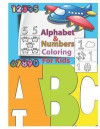 Alphabet & Numbers Coloring for Kids: An Activity Book for Toddlers and Preschool Kids to Learn the English Alphabet Letters from A to Z, Numbers 1-10
