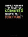 I Would Push You in Front of Zombies to Save My Doberman: Unruled Composition Book