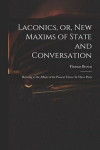 Laconics, or, New Maxims of State and Conversation