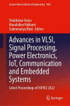 Advances in VLSI, Signal Processing, Power Electronics, IoT, Communication and Embedded Systems