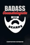 Badass Cosmetologists Have Beards: Composition Notebook, Birthday Journal for Cosmetology Aestheticians, Hair Salon, Beauticians to Write on