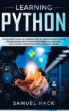 Learning Python: The Ultimate Guide to Learning How to Develop Applications for Beginners with Python Programming Language Using Numpy