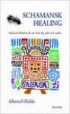 Schamansk healing, Indiansk läkedom för att hela dig själv och andra
