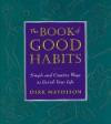 The Book of Good Habits: Simple and Creative Ways to Enrich Your Life