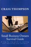 Small Business Owners Survival Guide: A step by step guide to starting and improving your business