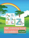 ABC coloring book for toddlers 2-4 years: Learn the Alphabet A to Z, by Coloring Funny Animals and Letters Written in Different Fonts. - For Preschool
