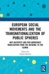 European Social Movements and the Transnationalization of Public Spheres: Anti-austerity and pro-democracy mobilisation from the national to the global