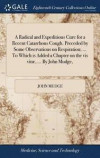 A Radical and Expeditious Cure for a Recent Catarrhous Cough. Preceded by Some Observatious on Respiration; ... to Which Is Added a Chapter on the VIS Vitï¿½, ... by John Mudge
