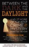 Between the Dark and the Daylight: And 27 More of the Best Crime and Mystery Stories of the Year (Best Crime & Mystery Stories of the Year)