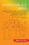 Hable Con Sus Hijos: Una Útil Guía para los Padres de Familia Católicos para conversaciones concisas y llenas de Fe con sus hijos sobre la disciplina, tomar decisiones, la verdad y la vida