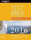 Instructor Test Prep 2016 Book and Tutorial Software Bundle: Study & Prepare: Pass your test and know what is essential to become a safe, competent ... in aviation training (Test Prep series)