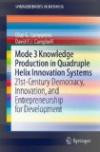 Mode 3 Knowledge Production in Quadruple Helix Innovation Systems: 21st-Century Democracy, Innovation, and Entrepreneurship for Development (SpringerBriefs in Business)