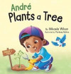André Plants a Tree: A Children's Earth Day Book about Taking Care of Our Planet (Picture Books for Kids, Toddlers, Preschoolers, Kindergar