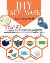 DIY Face Mask: Do you value your health? Top 10 Homemade Models With Pattern to Protect Yourself and Your Family. Get Rid of Fears! M