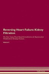 Reversing Heart Failure: Kidney Filtration The Raw Vegan Plant-Based Detoxification & Regeneration Workbook for Healing Patients. Volume 5