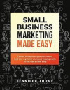 Small Business Marketing Made Easy: 8 proven strategies to grow your revenue, build your reputation and create ongoing wealth