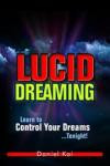 Lucid Dreaming: Learn to Control Your Dreams...Tonight! (Lucid Dreaming, Astral Projection, and Dream Interpretation) (Volume 1)
