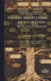 Genealogical Record and History of the Bittner-Werley Families: Descendants of Michael Bittner, Sebastian Werley, [1753-1930] / Compiled by Jacob Webs