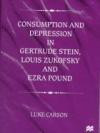 Consumption and Depression in Gertrude Stein, Louis Zukofsky and Ezra Pound