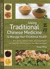 Using Traditional Chinese Medicine to Manage Your Emotional Health: How Herbs, Natural Foods, and Acupressure Can Regulate and Harmonize Your Mind and Body