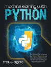 Machine Learning With Python: The Definitive Tool to Improve Your Python Programming and Deep Learning to Take You to The Next Level of Coding and A