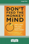 Don't Feed the Monkey Mind: How to Stop the Cycle of Anxiety, Fear, and Worry [Standard Large Print 16 Pt Edition]