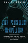 Dark psychology and manipulation: The Complete Beginner's Guide to Hypnosis, Mind Control Techniques, and Persuasion - Discover NLP Secrets, and Learn