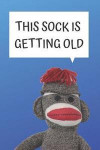 This Sock Is Getting Old Blank Lined Notebook Journal: A daily diary, composition or log book, gift idea for people who love sock monkeys!!