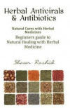 Herbal Antivirals and Antibiotics: Natural Cures with Herbal Medicines (Beginners Guide to Natural Healing with Herbal Medicine)