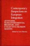 Contemporary Perspectives on European Integration: Attitudes, Nongovernmental Behavior, and Collective Decision Making (Contributions in Political Science)