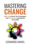 Mastering Change: A Formula on How to Turn Circumstances into Personal Growth and Create the Life You Want