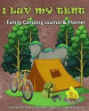 I Luv My Tent: Family Camping Journal & Planner: Camping & RV Roadtrip Notebook Organizer Logbook & Planner