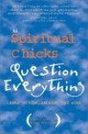 The Spiritual Chicks Question Everything: Learn to Risk, Release, and Soar