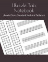 Ukulele Tab Notebook: Ukulele Chord, Standard Staff And Tablature