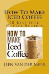 How To Make Iced Coffee: 20 Best Iced Coffee Recipes