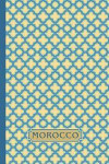 Morocco: A Beautiful Journal with Moroccan Trellis Pattern Clover Design, Also Called Casbah Trellis-Inspired by Moroccan Tiles